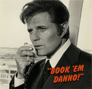 Image of Jack Lord as Detective Captain Steve McGarrett. Quote reads "Book 'em Danno!"